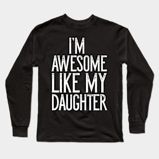 I'm Awesome Like My Daughter Father's Day Gift T-Shirt Long Sleeve T-Shirt